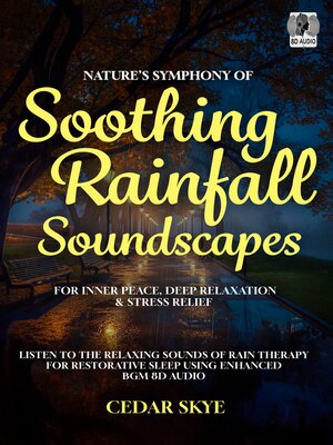 cover image of Nature's Symphony of Soothing Rainfall Soundscapes For Inner Peace, Deep Relaxation & Stress Relief